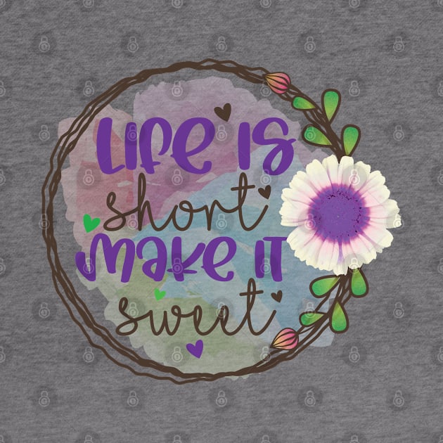 Life is short Make it Sweet by BadDesignCo